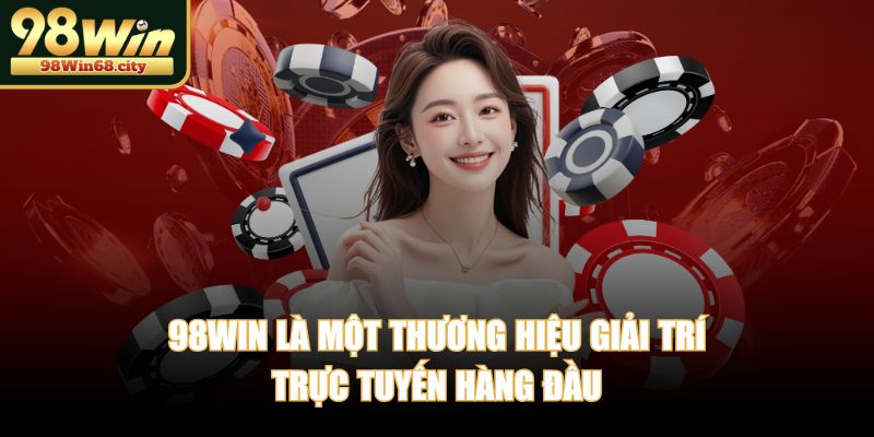 98WIN là một thương hiệu giải trí trực tuyến hàng đầu