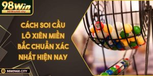 Cách Soi Cầu Lô Xiên Miền Bắc Chuẩn Xác Nhất Hiện Nay