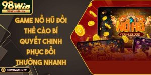 Game Nổ Hũ Đổi Thẻ Cào Bí Quyết Chinh Phục Đổi Thưởng Nhanh