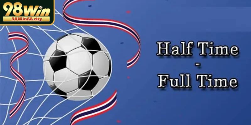 Sơ lược về kèo Half Time/Full Time