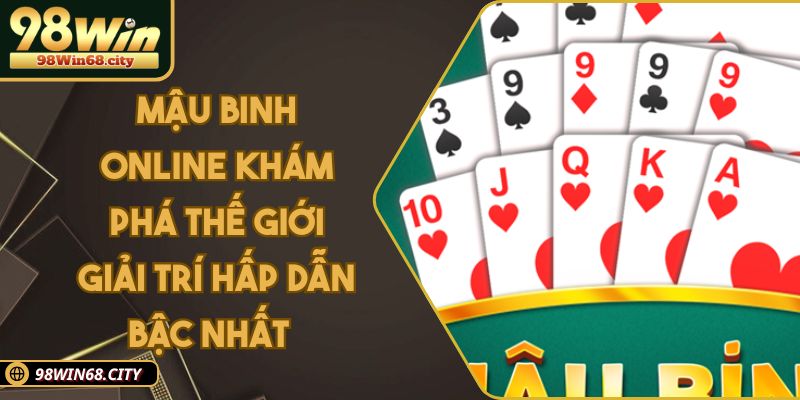 Mậu Binh Online Khám Phá Thế Giới Giải Trí Hấp Dẫn Bậc Nhất